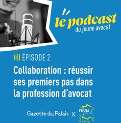 Le 2e épisode du podcast du jeune avocat, réalisé en partenariat par la Gazette du Palais / Lextenso et la FNUJA, est en ligne.