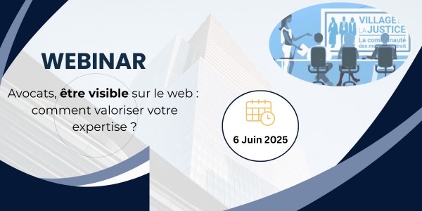 Webinaire pour les avocats : soyez vus comme un Expert sur Le Village ! (et (...)